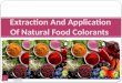 Extraction and application of natural food colorants