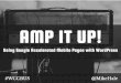 Amp it UP! Using Google Accelerated Mobile Pages with WordPress - WordCamp Ann Arbor 2016