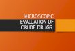 Microscopic evaluation of crude drugs