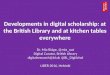 Developments in digital scholarship: at the British Library and at kitchen tables everywhere