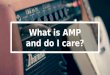 What is AMP and do I care?