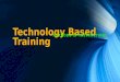 Technology based Training