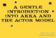 A gentle introduction into AKKA and the actor model