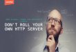 Don't roll your own HTTP server