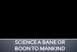 science a boon or bane