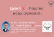 Episode 65 :  Membrane separation processes