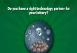 Do you have a right technology partner for your lottery?