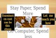 Stay Paper Spend More, Stay Computer Spend Less
