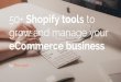 50+ Shopify Tools to Grow and Manage Your eCommerce Business