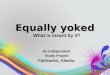 What Does Equally Yoked Mean? - An Independent Study Project - Fairbanks, AK