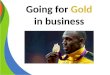 Going for gold in business