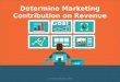 Determine marketing contribution on Revenue Goal