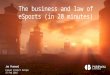 eSports business and law (in 20 minutes)