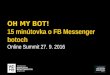 Online Summit 27.9.2016: Oh My Bot! 15 minútovka o FB Messenger botoch (Martin Woska, TRIAD Advertising)
