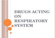 Drugs acting on respiratory system