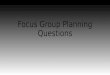 Focus group planning questions