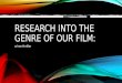 Research into the genre of our film