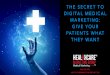 THE SECRET TO DIGITAL MEDICAL MARKETING: GIVE YOUR PATIENTS WHAT THEY WANT