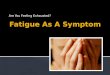 Fatigue as a symptom