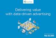 Delivering Value with Data Driven Advertising