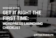 Get It Right The First Time: WordPress Launching Checklist