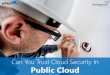Can You Trust Cloud Security In Public Cloud?