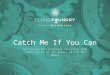 Catch Me If You Can - Cloud Foundry Summit Europe 2016