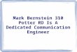 Mark bernstein 310 potter rd is a dedicated communication engineer