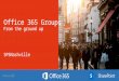 Office365 groups from the ground up - SPSNashville