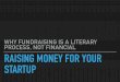 Raising Money for Your Startup: Why Fundraising is a Literary Process, Not Financial