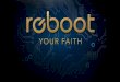 Message Series - REBOOT - Part 1 - Reboot Your Faith - 01-08-17