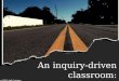 An inquiry driven classroom: letting students lead the way