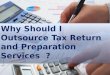 Why Should I Outsource Tax Return and Preparation Services?