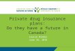 Private Insurance Plans - Do they have a future in Canada?