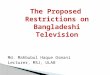 Proposed Restrictions of Bangladeshi Television_Fall 2014