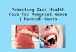 Oral Healthcare for Pregnant Women | Maneesh Gupta