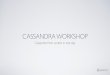 Cassandra Workshop - Cassandra from scratch in one day