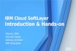 IBM Cloud SoftLayer Introduction & Hands-on 2016