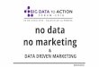Big data to action 2016:  "No data No marketing"