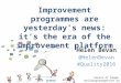 Improvement programmes are yesterday’s news: it’s the era of the improvement platform