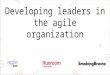 Developing leadership in the agile organization