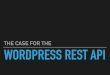 The Case for the WordPress REST API | WordCamp Montreal 2016