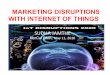 Marketing dDisruptions with Internet of Things