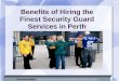 Benefits of Hiring the Finest Security Guard Services in Perth