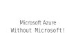 Microsoft azure without microsoft