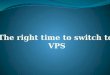 The right time to switch to VPS