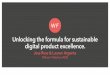 Unlocking the formula for sustainable digital product excellence. WF Talks Sydney, Sept 2015