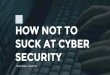 How not to suck at Cyber Security