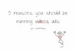 5 Reasons You Should Be Running Video Ads