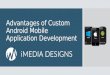 Advantages of Custom Android Mobile Application Development 